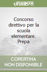 Concorso direttivo per la scuola elementare. Prepa libro