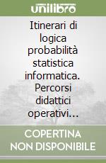 Itinerari di logica probabilità statistica informatica. Percorsi didattici operativi relativi agli obiettivi dei nuovi programmi della scuola elementare libro