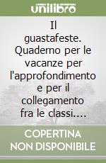 Il guastafeste. Quaderno per le vacanze per l'approfondimento e per il collegamento fra le classi. Italiano. Per la Scuola elementare (1) libro