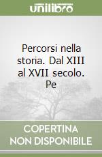 Percorsi nella storia. Dal XIII al XVII secolo. Pe libro