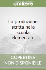 La produzione scritta nella scuola elementare libro