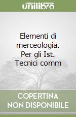 Elementi di merceologia. Per gli Ist. Tecnici comm libro