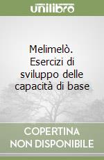 Melimelò. Esercizi di sviluppo delle capacità di base libro