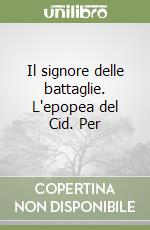 Il signore delle battaglie. L'epopea del Cid. Per  libro