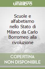 Scuole e alfabetismo nello Stato di Milano da Carlo Borromeo alla rivoluzione