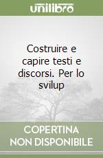 Costruire e capire testi e discorsi. Per lo svilup libro