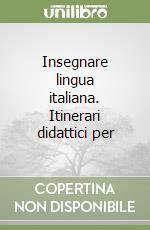 Insegnare lingua italiana. Itinerari didattici per libro