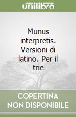 Munus interpretis. Versioni di latino. Per il trie