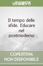 Il tempo delle sfide. Educare nel postmoderno