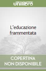 L'educazione frammentata libro