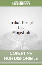 Emilio. Per gli Ist. Magistrali libro