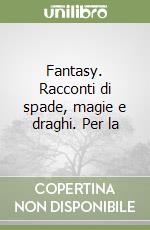 Fantasy. Racconti di spade, magie e draghi. Per la