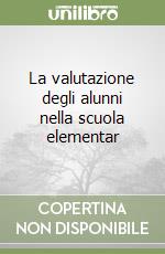 La valutazione degli alunni nella scuola elementar libro