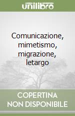 Comunicazione, mimetismo, migrazione, letargo