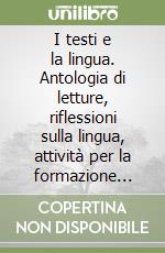 I testi e la lingua. Antologia di letture, riflessioni sulla lingua, attività per la formazione linguistica. Per la 3ª classe elementare libro