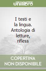 I testi e la lingua. Antologia di letture, rifless libro