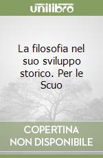 La filosofia nel suo sviluppo storico. Per le Scuo libro