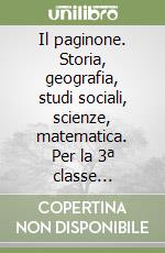 Il paginone. Storia, geografia, studi sociali, scienze, matematica. Per la 3ª classe elementare libro