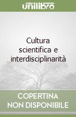 Cultura scientifica e interdisciplinarità libro