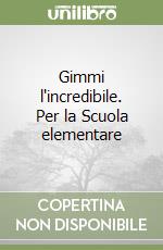 Gimmi l'incredibile. Per la Scuola elementare