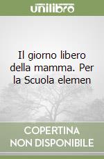 Il giorno libero della mamma. Per la Scuola elemen