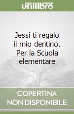 Jessi ti regalo il mio dentino. Per la Scuola elementare