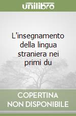 L'insegnamento della lingua straniera nei primi du libro