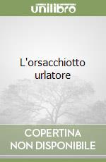 L'orsacchiotto urlatore libro