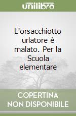 L'orsacchiotto urlatore è malato. Per la Scuola elementare libro