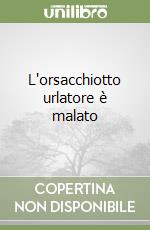 L'orsacchiotto urlatore è malato libro