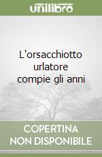 L'orsacchiotto urlatore compie gli anni libro