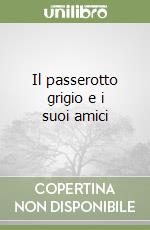 Il passerotto grigio e i suoi amici