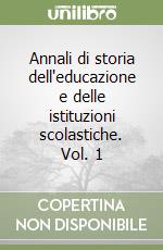 Annali di storia dell'educazione e delle istituzioni scolastiche. Vol. 1 libro