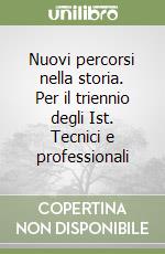 Nuovi percorsi nella storia. Per il triennio degli Ist. Tecnici e professionali (3) libro