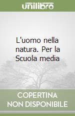 L'uomo nella natura. Per la Scuola media (1) libro