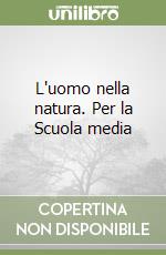 L'uomo nella natura. Per la Scuola media (2) libro