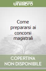 Come prepararsi ai concorsi magistrali