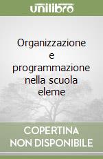 Organizzazione e programmazione nella scuola eleme libro