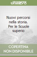 Nuovi percorsi nella storia. Per le Scuole superio libro