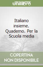 Italiano insieme. Quaderno. Per la Scuola media libro