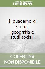 Il quaderno di storia, geografia e studi sociali.  libro