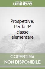 Prospettive. Per la 4ª classe elementare libro