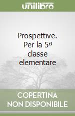 Prospettive. Per la 5ª classe elementare libro