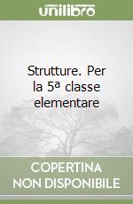 Strutture. Per la 5ª classe elementare libro