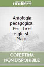 Antologia pedagogica. Per i Licei e gli Ist. Magis libro