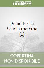 Primi. Per la Scuola materna (I) libro