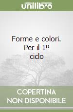 Forme e colori. Per il 1º ciclo