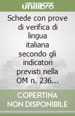 Schede con prove di verifica di lingua italiana secondo gli indicatori previsti nella OM n. 236 del 2 agosto 1993. Per la 1ª classe elementare libro