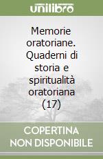 Memorie oratoriane. Quaderni di storia e spiritualità oratoriana (17) libro