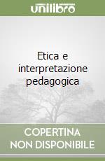 Etica e interpretazione pedagogica libro